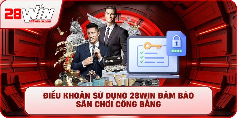 Điều Khoản Sử Dụng 28Win – Nền Tảng Cho Sân Chơi Công Bằng 1 Điều khoản sử dụng 28Win đảm bảo sân chơi công bằng
