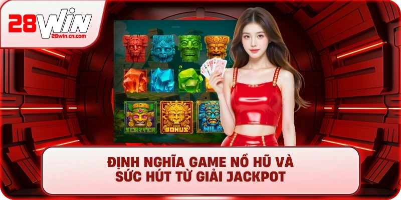 7+ Mẹo Chơi Nổ Hũ Từ Cao Thủ – Săn Jackpot Không Còn Là Mơ 1 Định nghĩa game nổ hũ và sức hút từ giải jackpot