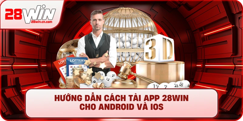 Tải App 28Win - Hướng Dẫn Cài Đặt Cho Android & iOS 2 Hướng dẫn cách tải app 28Win cho Android và iOS